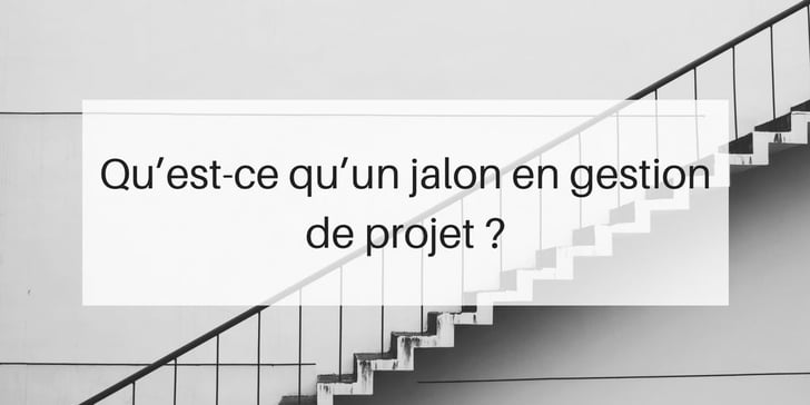 Qu’estce qu’un jalon en gestion de projet